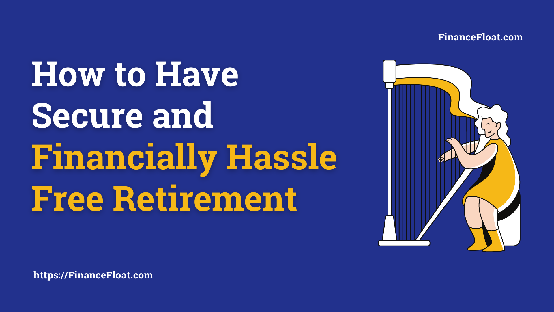 How to Have Secure and Financially Hassle Free Retirement