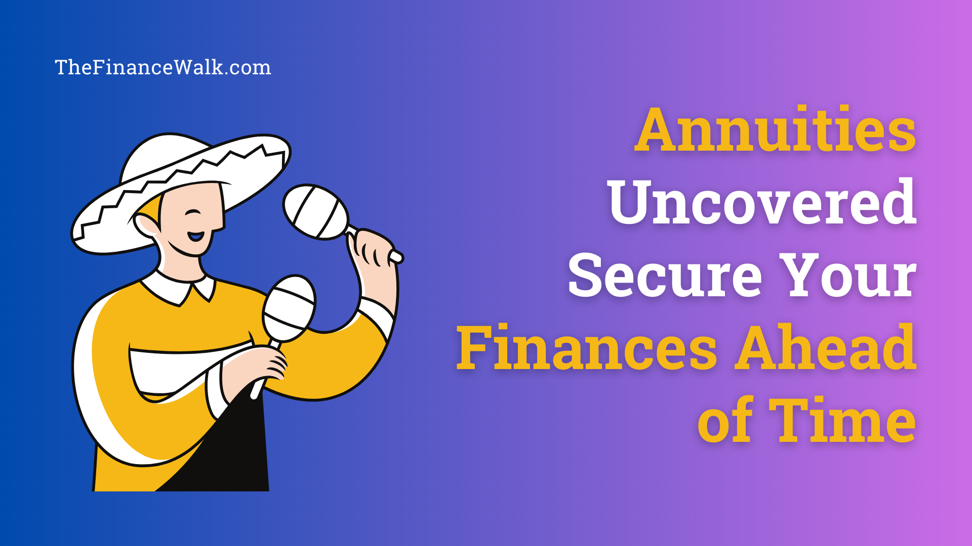 Annuities Uncovered Secure Your Finances Ahead of Time