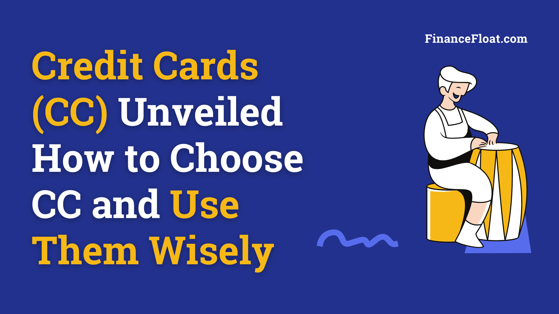 Credit Cards (CC) Unveiled How to Choose CC and Use Them Wisely
