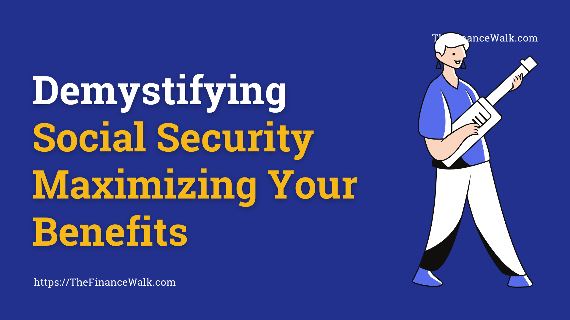 Demystifying Social Security Maximizing Your Benefits