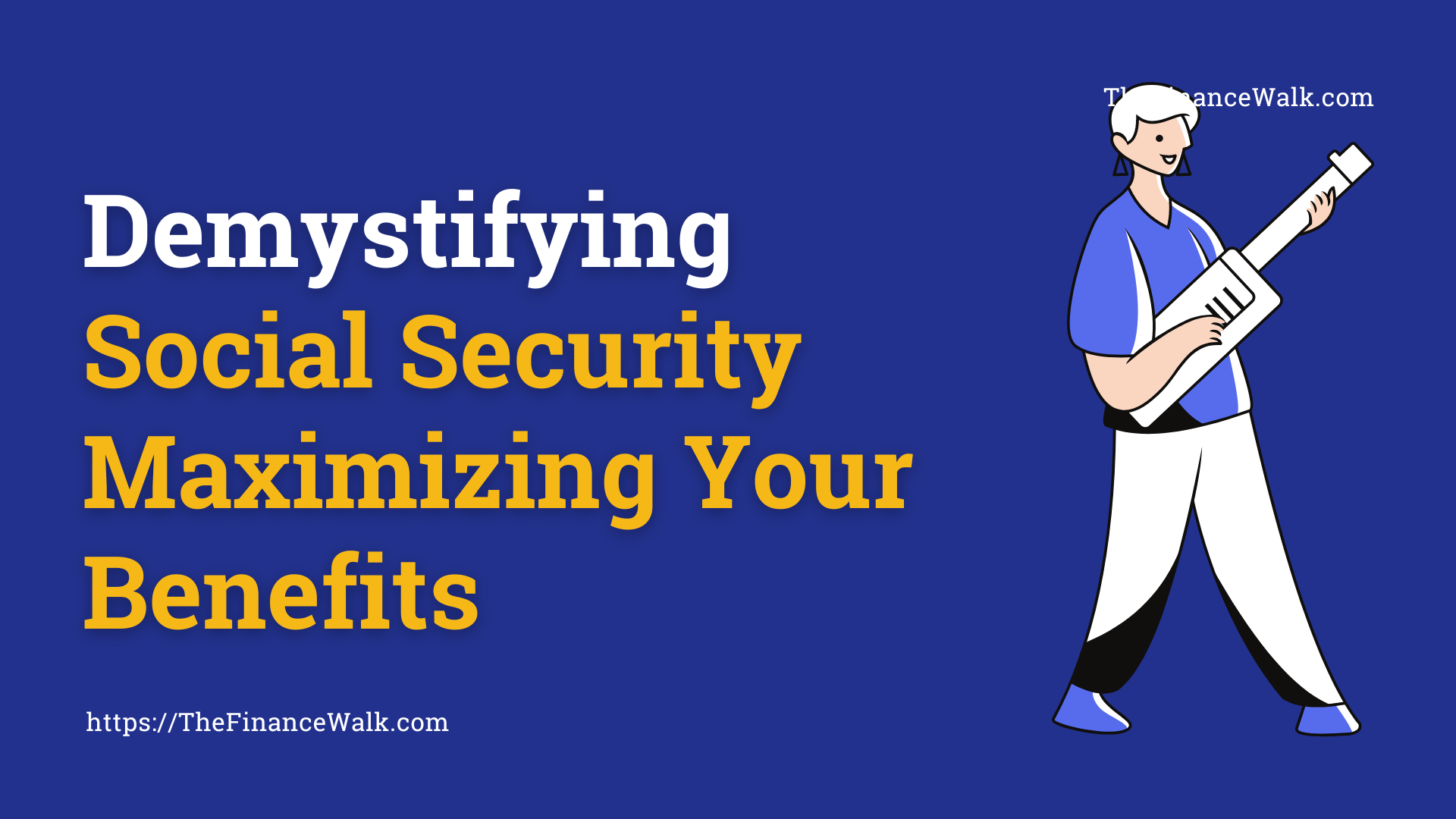 Demystifying Social Security Maximizing Your Benefits FinanceFloat