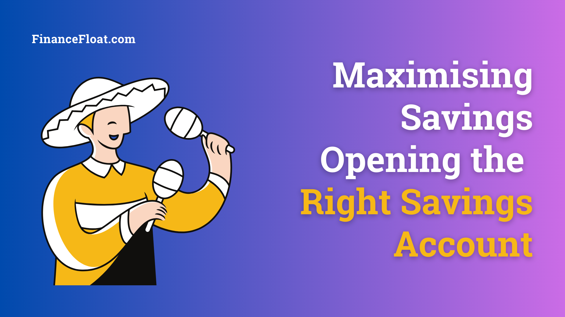 Maximising Savings Opening the Right Savings Account