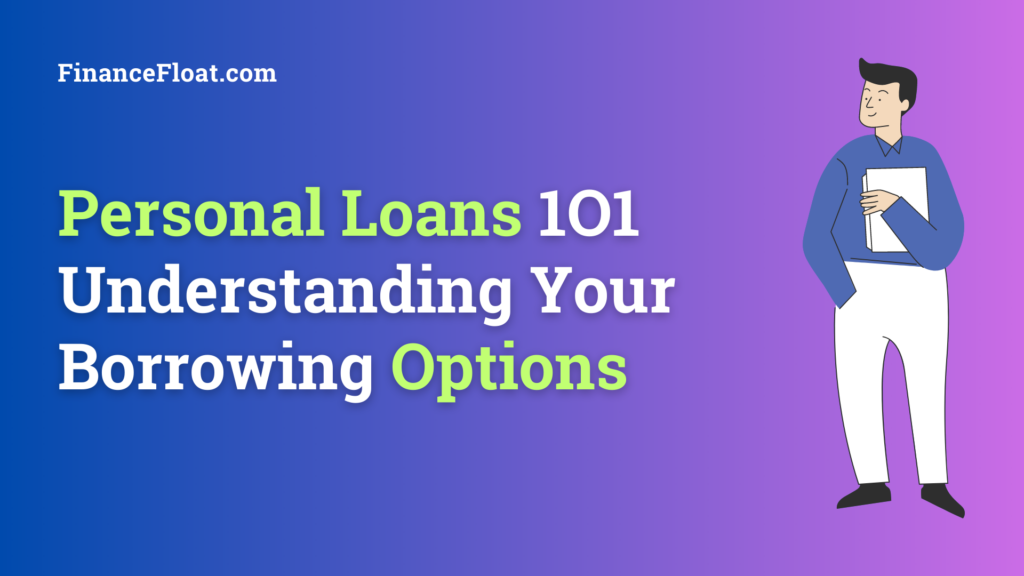 Personal Loans 101: Understanding Your Borrowing Options - FinanceFloat.com