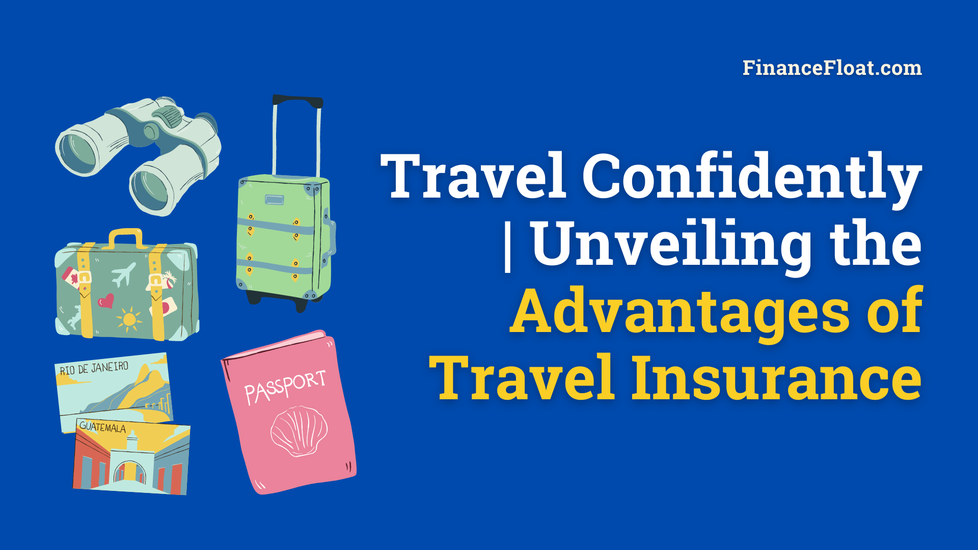 Travel Confidently Unveiling the Advantages of Travel Insurance