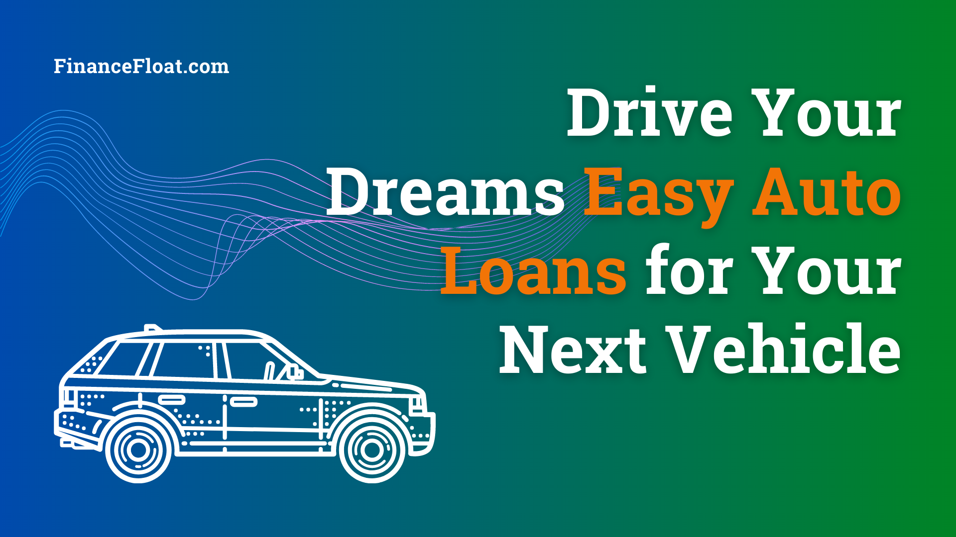 Drive Your Dreams Easy Auto Loans for Your Next Vehicle